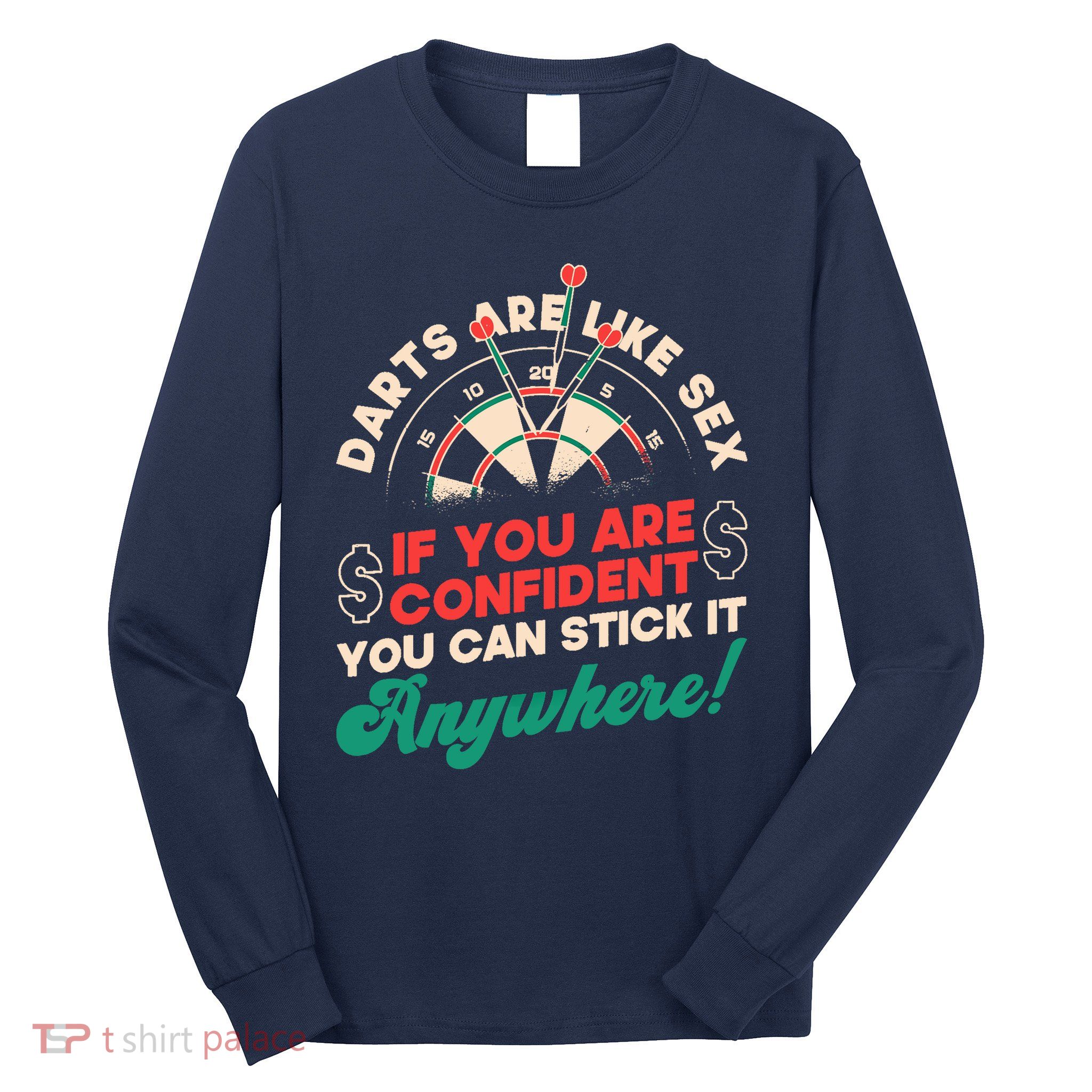 Darts Are Like Sex You Are Confident Stick Anywhere Darts Long Sleeve Shirt