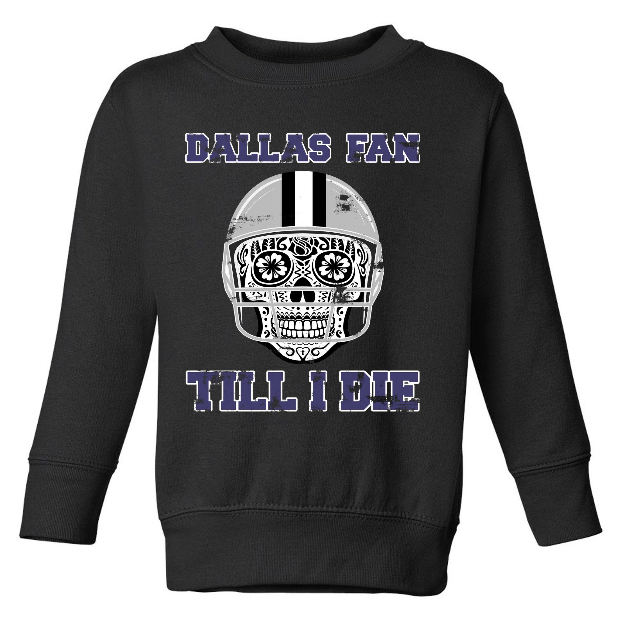 Dallas Fan Till I Die Toddler Sweatshirt