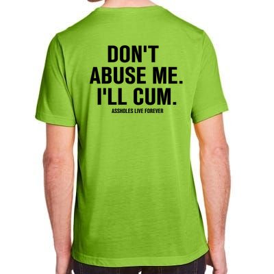 Don't Abuse Me I'll Cum Assholes Live Forever Adult ChromaSoft Performance T-Shirt