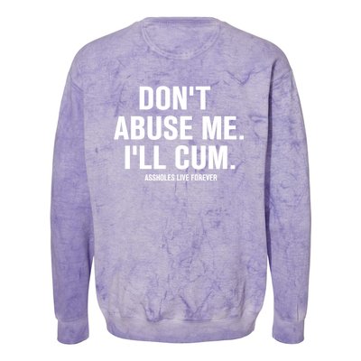 Don't Abuse Me I'll Cum Assholes Live Forever Colorblast Crewneck Sweatshirt