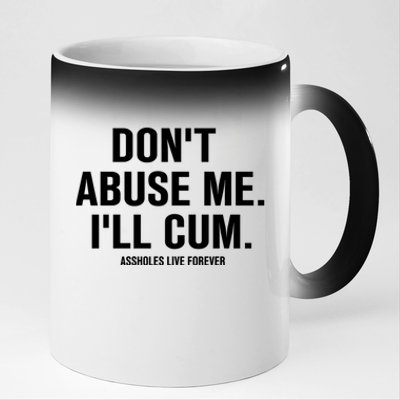 Don't Abuse Me I'll Cum Assholes Live Forever 11oz Black Color Changing Mug