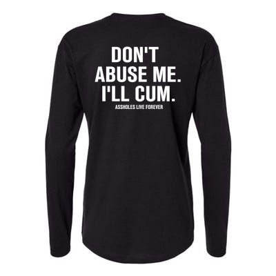 Don't Abuse Me I'll Cum Assholes Live Forever Womens Cotton Relaxed Long Sleeve T-Shirt