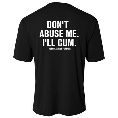 Don't Abuse Me I'll Cum Assholes Live Forever Cooling Performance Crew T-Shirt