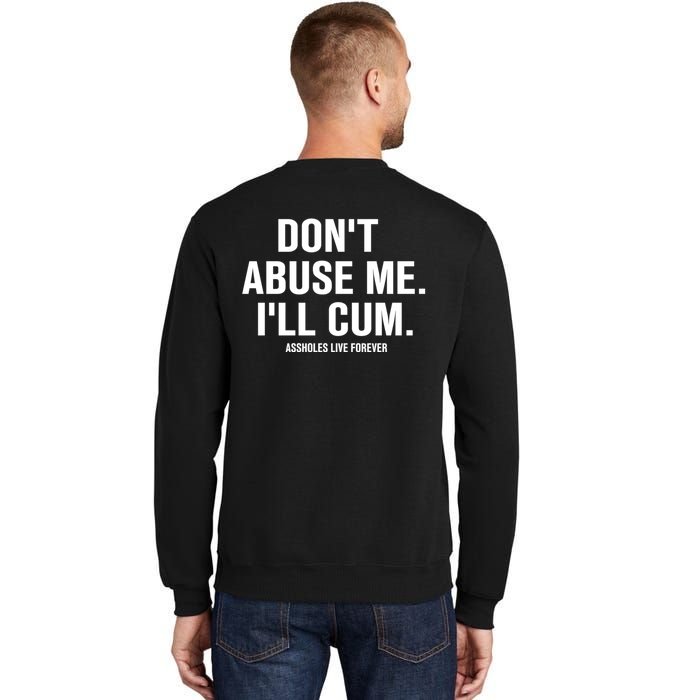 Don't Abuse Me I'll Cum Assholes Live Forever Sweatshirt