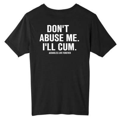 Don't Abuse Me I'll Cum Assholes Live Forever Tall Fusion ChromaSoft Performance T-Shirt