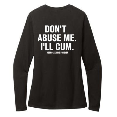 Don't Abuse Me I'll Cum Assholes Live Forever Womens CVC Long Sleeve Shirt