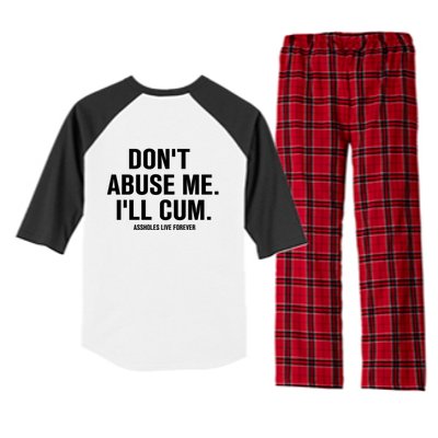 Don't Abuse Me I'll Cum Assholes Live Forever Raglan Sleeve Pajama Set