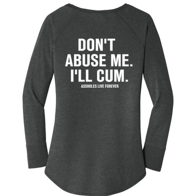 Don't Abuse Me I'll Cum Assholes Live Forever Women's Perfect Tri Tunic Long Sleeve Shirt