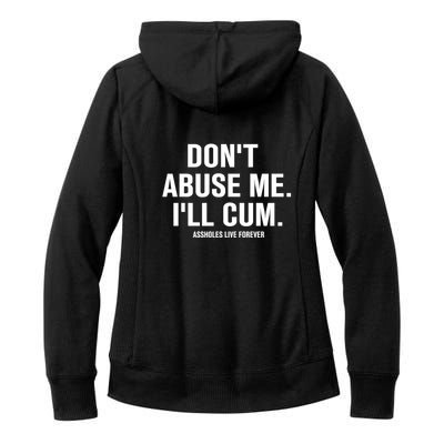 Don't Abuse Me I'll Cum Assholes Live Forever Women's Fleece Hoodie