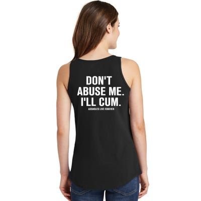 Don't Abuse Me I'll Cum Assholes Live Forever Ladies Essential Tank