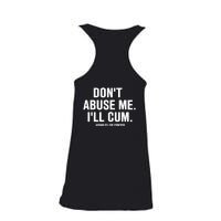 Don't Abuse Me I'll Cum Assholes Live Forever Ladies Essential Flowy Tank