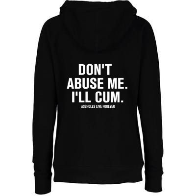 Don't Abuse Me I'll Cum Assholes Live Forever Womens Funnel Neck Pullover Hood