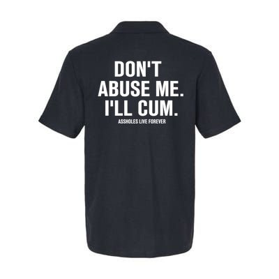 Don't Abuse Me I'll Cum Assholes Live Forever Softstyle Adult Sport Polo