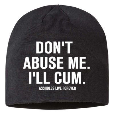 Don't Abuse Me I'll Cum Assholes Live Forever Sustainable Beanie