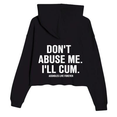 Don't Abuse Me I'll Cum Assholes Live Forever Crop Fleece Hoodie