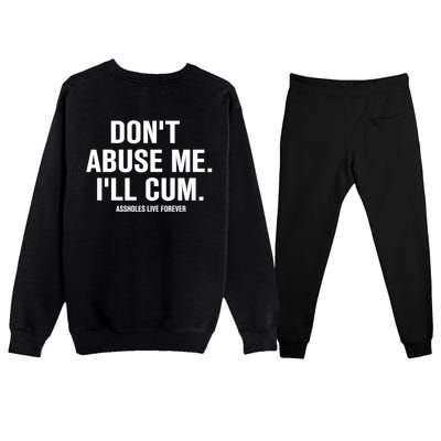 Don't Abuse Me I'll Cum Assholes Live Forever Premium Crewneck Sweatsuit Set