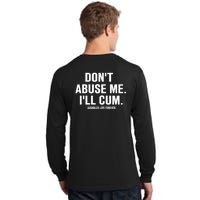 Don't Abuse Me I'll Cum Assholes Live Forever Tall Long Sleeve T-Shirt