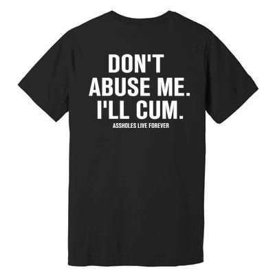 Don't Abuse Me I'll Cum Assholes Live Forever Premium T-Shirt