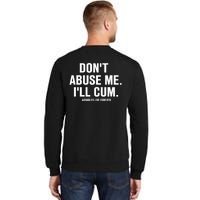 Don't Abuse Me I'll Cum Assholes Live Forever Tall Sweatshirt