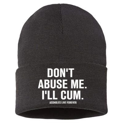 Don't Abuse Me I'll Cum Assholes Live Forever Sustainable Knit Beanie