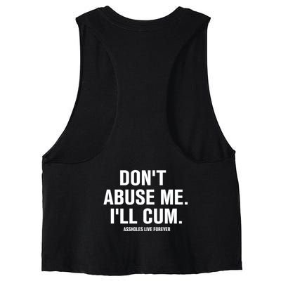 Don't Abuse Me I'll Cum Assholes Live Forever Women's Racerback Cropped Tank