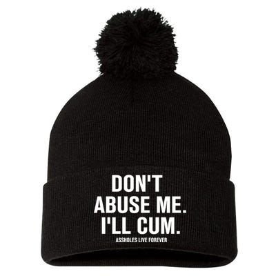 Don't Abuse Me I'll Cum Assholes Live Forever Pom Pom 12in Knit Beanie