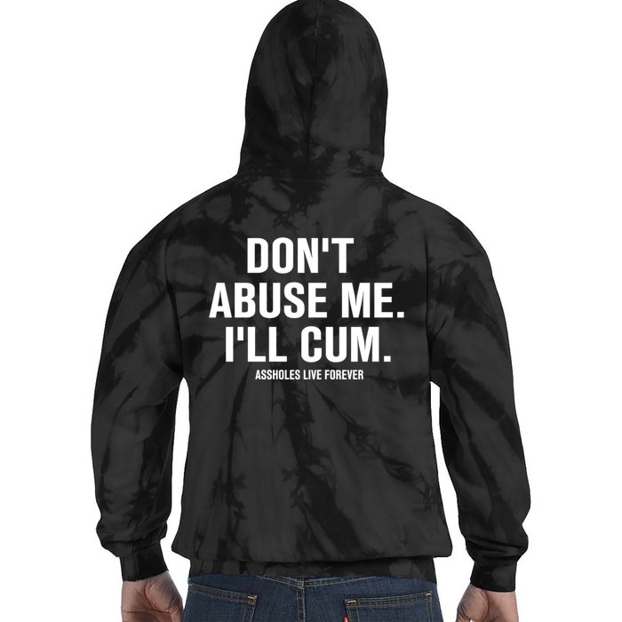 Don't Abuse Me I'll Cum Assholes Live Forever Tie Dye Hoodie