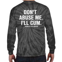 Don't Abuse Me I'll Cum Assholes Live Forever Tie-Dye Long Sleeve Shirt