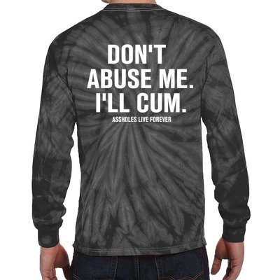 Don't Abuse Me I'll Cum Assholes Live Forever Tie-Dye Long Sleeve Shirt