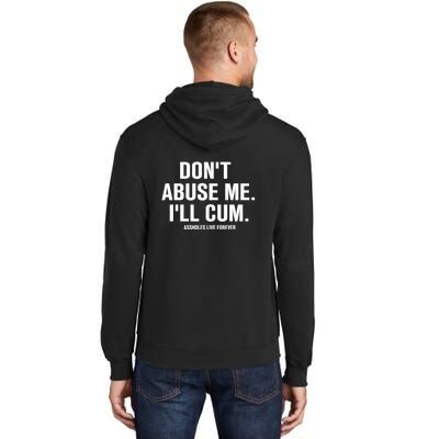 Don't Abuse Me I'll Cum Assholes Live Forever Tall Hoodie