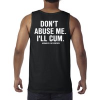 Don't Abuse Me I'll Cum Assholes Live Forever Tank Top