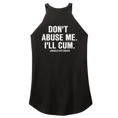 Don't Abuse Me I'll Cum Assholes Live Forever Women's Perfect Tri Rocker Tank