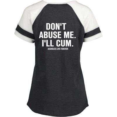 Don't Abuse Me I'll Cum Assholes Live Forever Enza Ladies Jersey Colorblock Tee