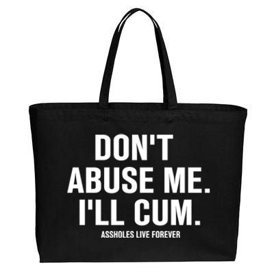 Don't Abuse Me I'll Cum Assholes Live Forever Cotton Canvas Jumbo Tote