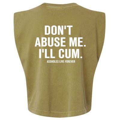 Don't Abuse Me I'll Cum Assholes Live Forever Garment-Dyed Women's Muscle Tee