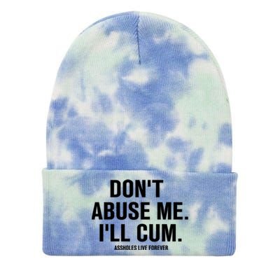 Don't Abuse Me I'll Cum Assholes Live Forever Tie Dye 12in Knit Beanie