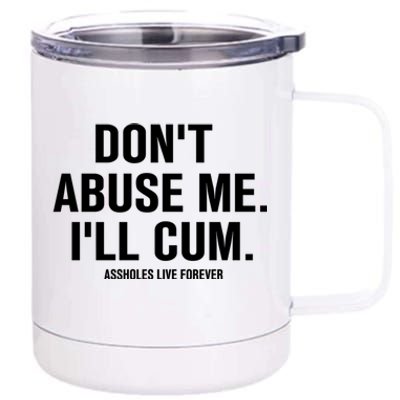 Don't Abuse Me I'll Cum Assholes Live Forever 12 oz Stainless Steel Tumbler Cup