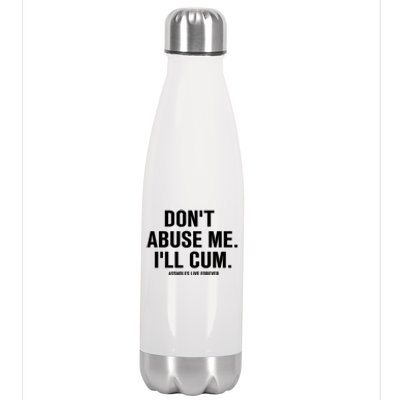 Don't Abuse Me I'll Cum Assholes Live Forever Stainless Steel Insulated Water Bottle