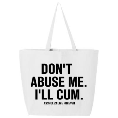 Don't Abuse Me I'll Cum Assholes Live Forever 25L Jumbo Tote