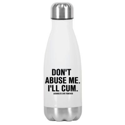 Don't Abuse Me I'll Cum Assholes Live Forever Stainless Steel Insulated Water Bottle