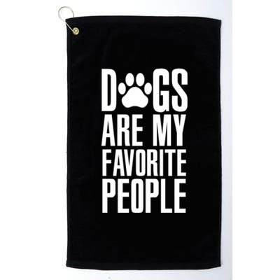 Dogs Are My Favorite People Animal Dog Lover Mp Meaningful Gift Platinum Collection Golf Towel