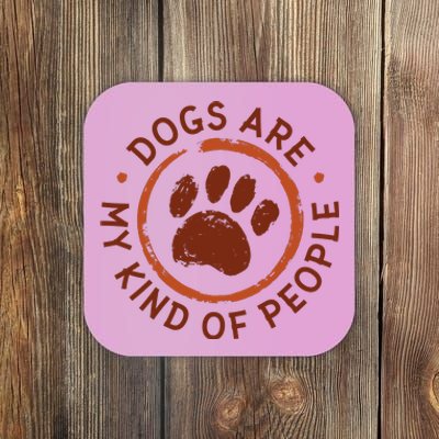 Dogs Are My Kind Of People Paw Coaster