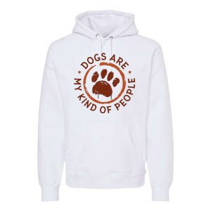 Dogs Are My Kind Of People Paw Premium Hoodie