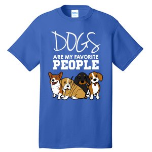 Dogs Are My Favorite People Dog Lover Gift Tall T-Shirt