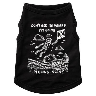 DonT Ask Me Where IM Going IM Going Insane Doggie Tank