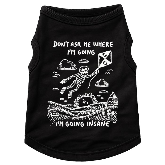 DonT Ask Me Where IM Going IM Going Insane Doggie Tank