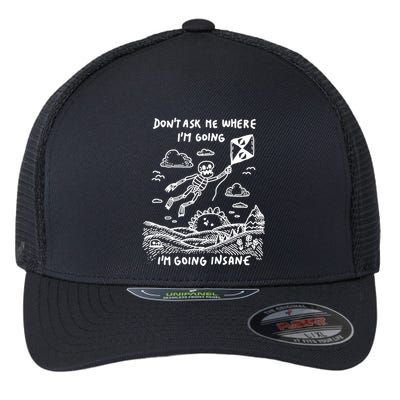 DonT Ask Me Where IM Going IM Going Insane Flexfit Unipanel Trucker Cap