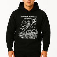DonT Ask Me Where IM Going IM Going Insane Hoodie