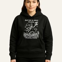DonT Ask Me Where IM Going IM Going Insane Hoodie