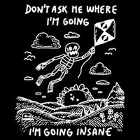 DonT Ask Me Where IM Going IM Going Insane Sweatshirt